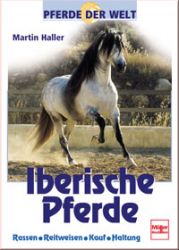 Iberische Pferde - Rassen - Reitweisen - Kauf - Haltung