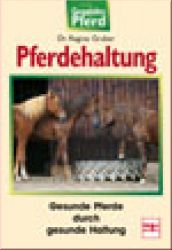 Pferdehaltung - Gesunde Pferde durch gesunde Haltung