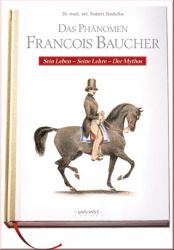Das Ph�nomen Francois Baucher - sein Leben, seine Lehre - der My