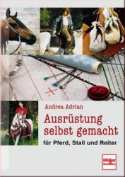 Ausr�stung selbst gemacht - f�r Pferd, Stall und Reiter