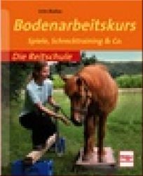 Die Reitschule: Bodenarbeitskurs - Spiele, Schrecktraining & Co.