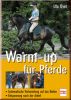 Warm-up f�r Pferde - Systematische Vorbereitung auf das Reiten .