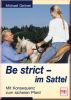 Be strict - im Sattel - Mit Konsequenz zum sicheren Pferd