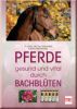 Pferde gesund und vital durch Bachbl�ten