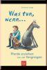 Was tun, wenn... Pferde erziehen mit viel Vergn�gen
